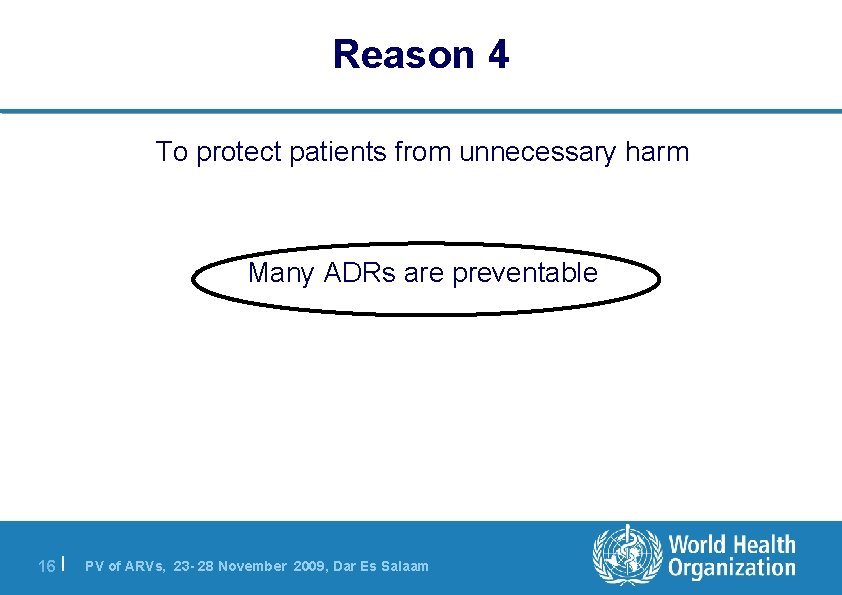 Reason 4 To protect patients from unnecessary harm Many ADRs are preventable 16 |