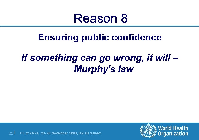 Reason 8 Ensuring public confidence If something can go wrong, it will – Murphy's