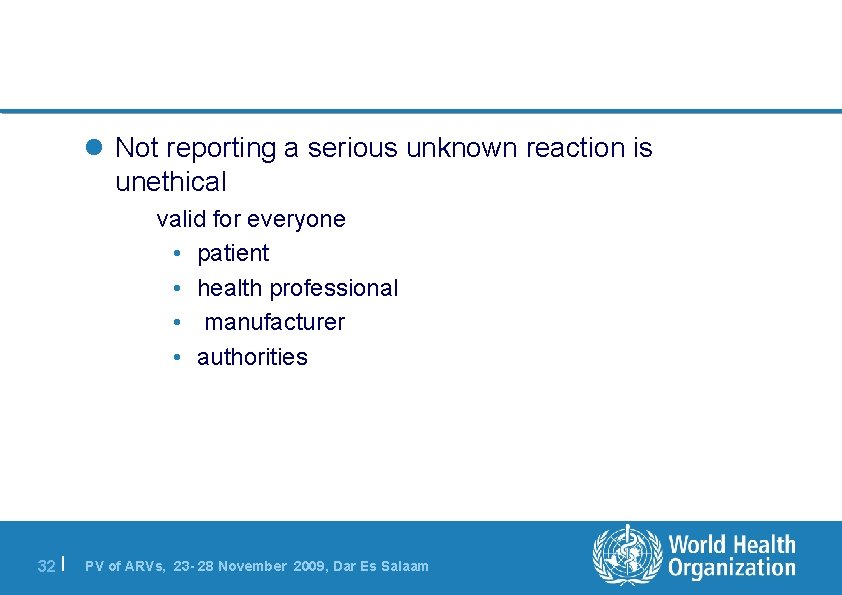 l Not reporting a serious unknown reaction is unethical valid for everyone • patient