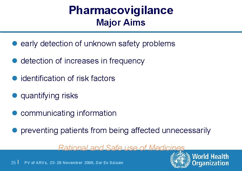 Pharmacovigilance Major Aims l early detection of unknown safety problems l detection of increases
