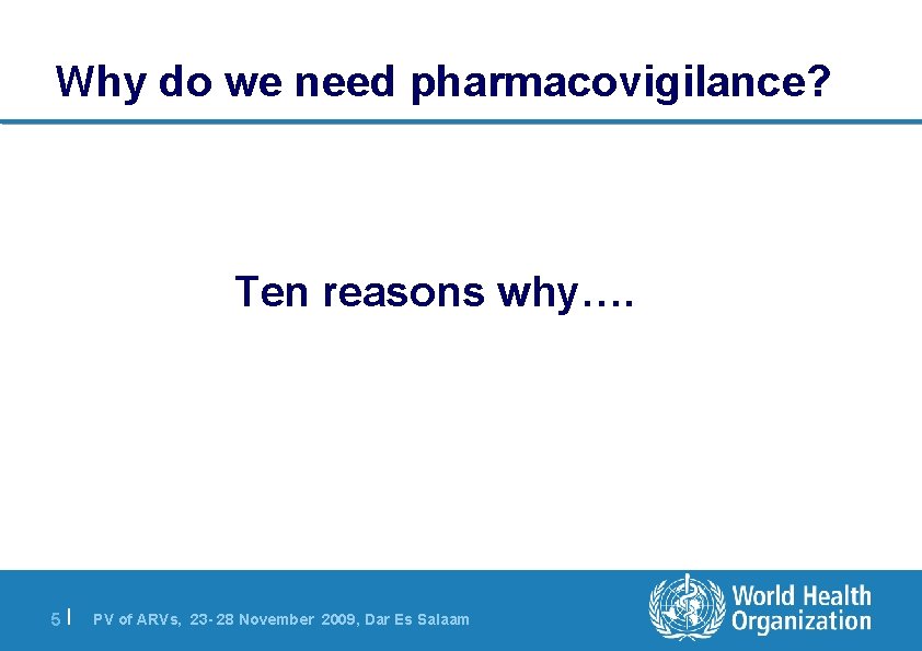 Why do we need pharmacovigilance? Ten reasons why…. 5| PV of ARVs, 23 -