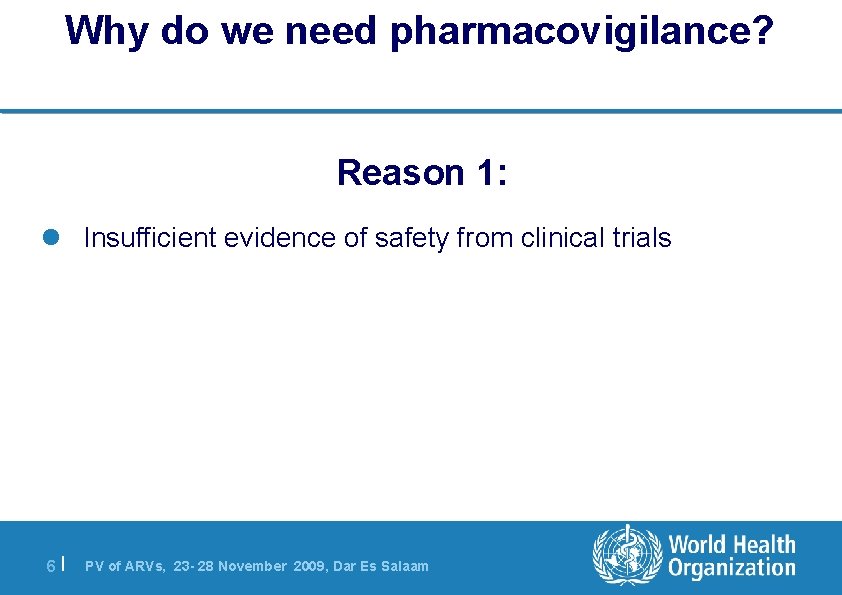 Why do we need pharmacovigilance? Reason 1: l Insufficient evidence of safety from clinical
