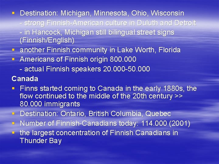 § Destination: Michigan, Minnesota, Ohio, Wisconsin - strong Finnish-American culture in Duluth and Detroit