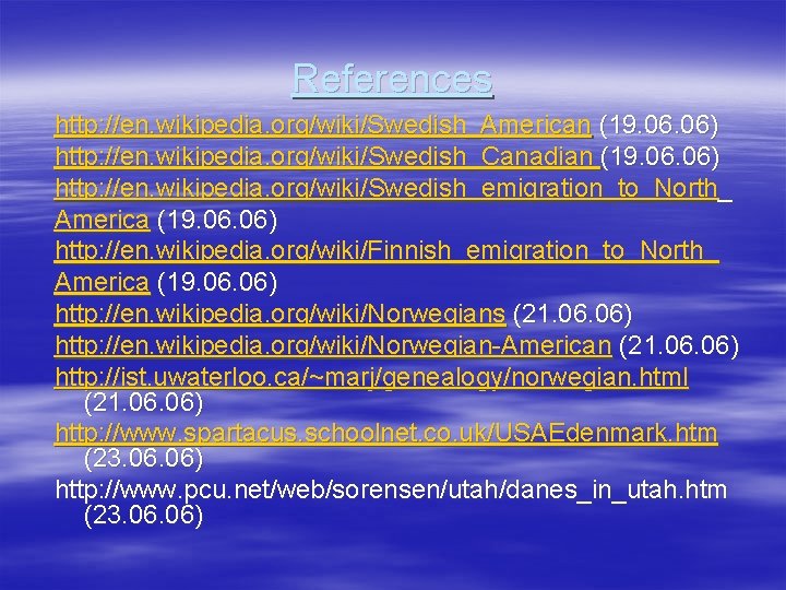 References http: //en. wikipedia. org/wiki/Swedish_American (19. 06) http: //en. wikipedia. org/wiki/Swedish_Canadian (19. 06) http: