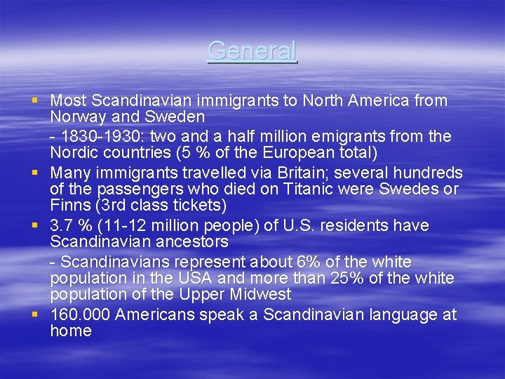 General § Most Scandinavian immigrants to North America from Norway and Sweden - 1830