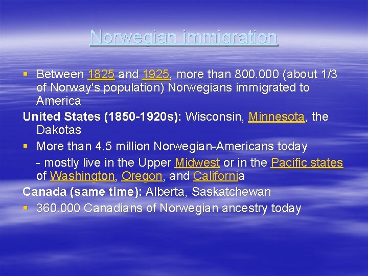 Norwegian immigration § Between 1825 and 1925, more than 800. 000 (about 1/3 of