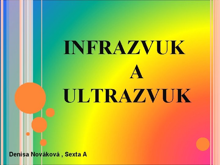 INFRAZVUK A ULTRAZVUK Denisa Nováková , Sexta A 