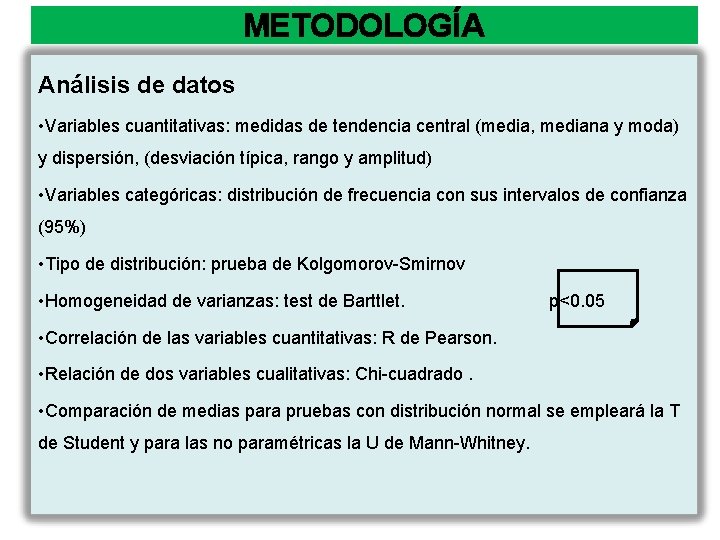 METODOLOGÍA Análisis de datos • Variables cuantitativas: medidas de tendencia central (media, mediana y