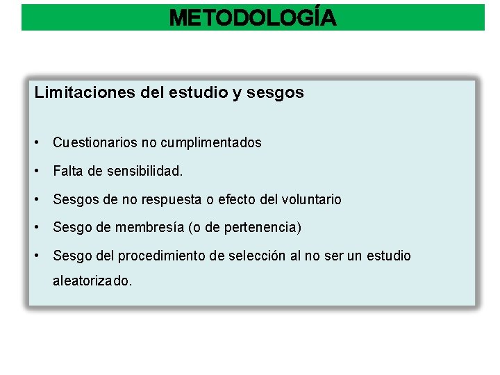 METODOLOGÍA Limitaciones del estudio y sesgos • Cuestionarios no cumplimentados • Falta de sensibilidad.