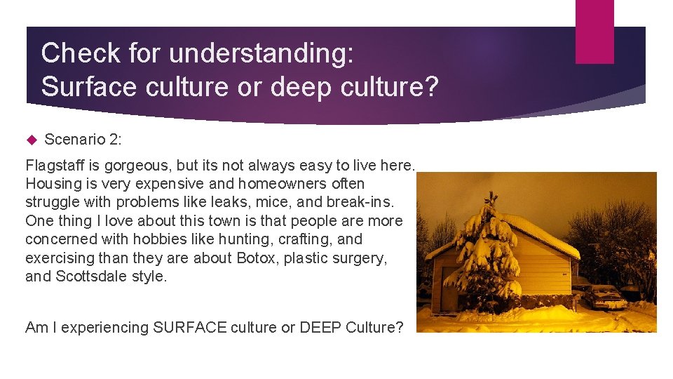 Check for understanding: Surface culture or deep culture? Scenario 2: Flagstaff is gorgeous, but Check for understanding: Surface culture or deep culture? Scenario 2: Flagstaff is gorgeous, but