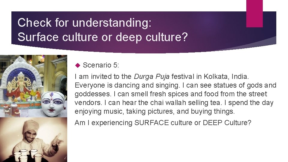 Check for understanding: Surface culture or deep culture? Scenario 5: I am invited to Check for understanding: Surface culture or deep culture? Scenario 5: I am invited to