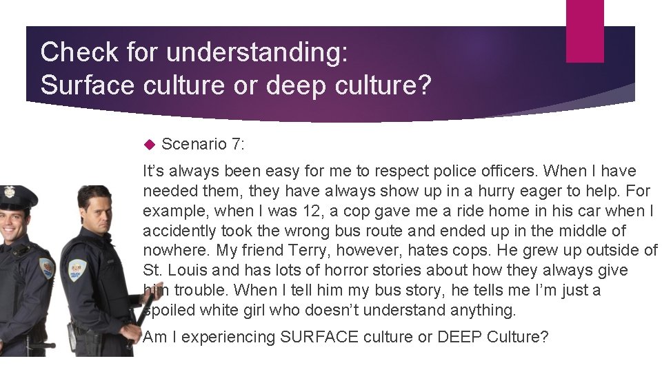 Check for understanding: Surface culture or deep culture? Scenario 7: It’s always been easy Check for understanding: Surface culture or deep culture? Scenario 7: It’s always been easy
