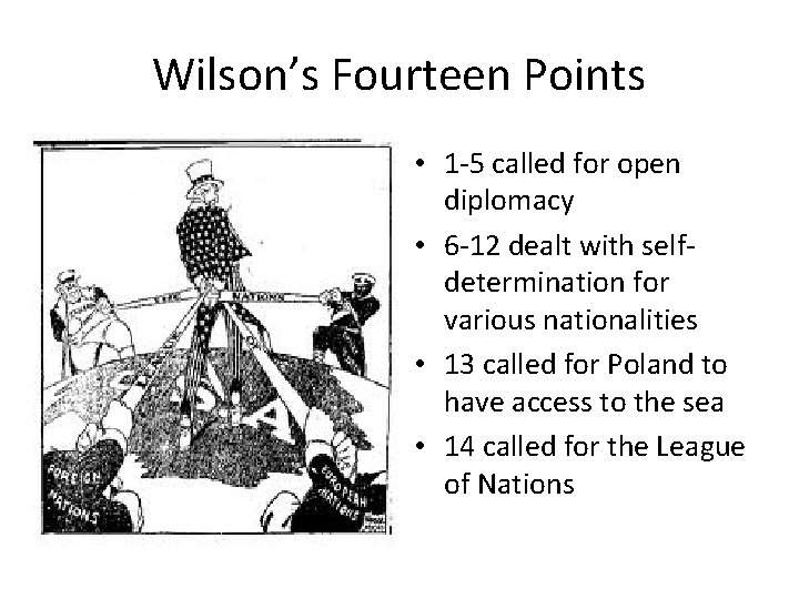 Wilson’s Fourteen Points • 1 -5 called for open diplomacy • 6 -12 dealt