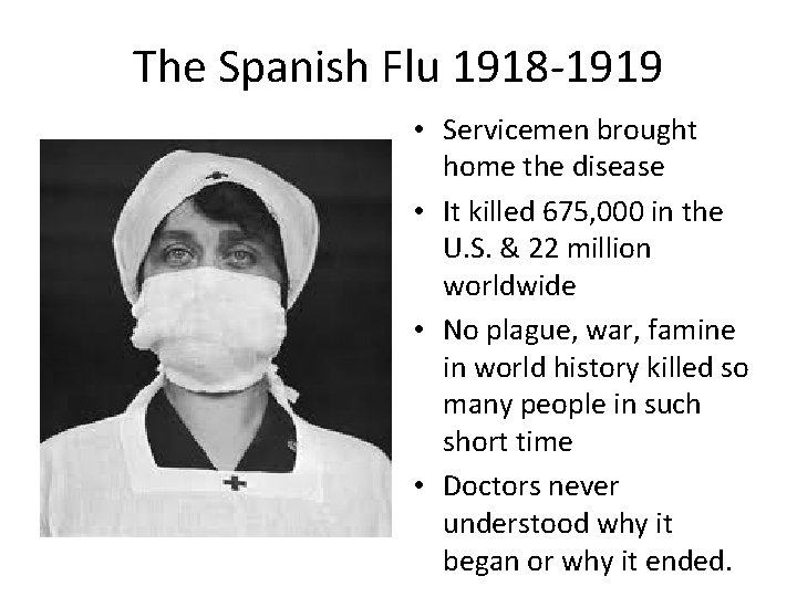 The Spanish Flu 1918 -1919 • Servicemen brought home the disease • It killed