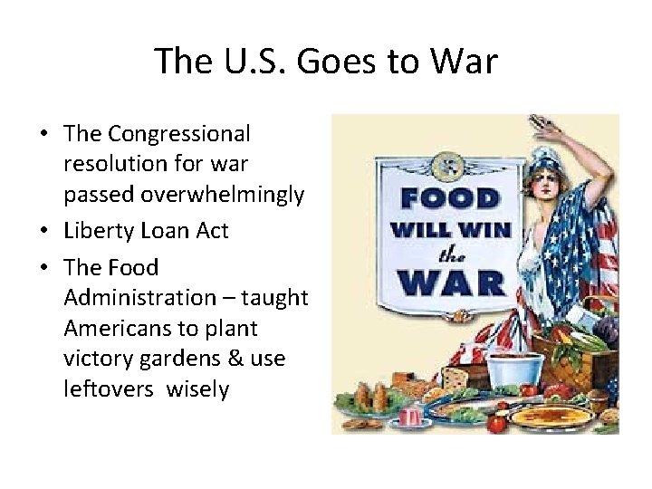 The U. S. Goes to War • The Congressional resolution for war passed overwhelmingly