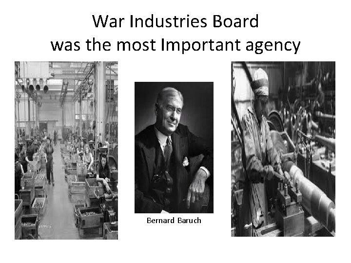War Industries Board was the most Important agency Bernard Baruch 