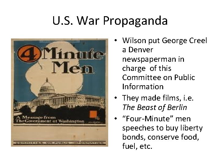 U. S. War Propaganda • Wilson put George Creel a Denver newspaperman in charge