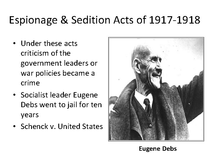 Espionage & Sedition Acts of 1917 -1918 • Under these acts criticism of the