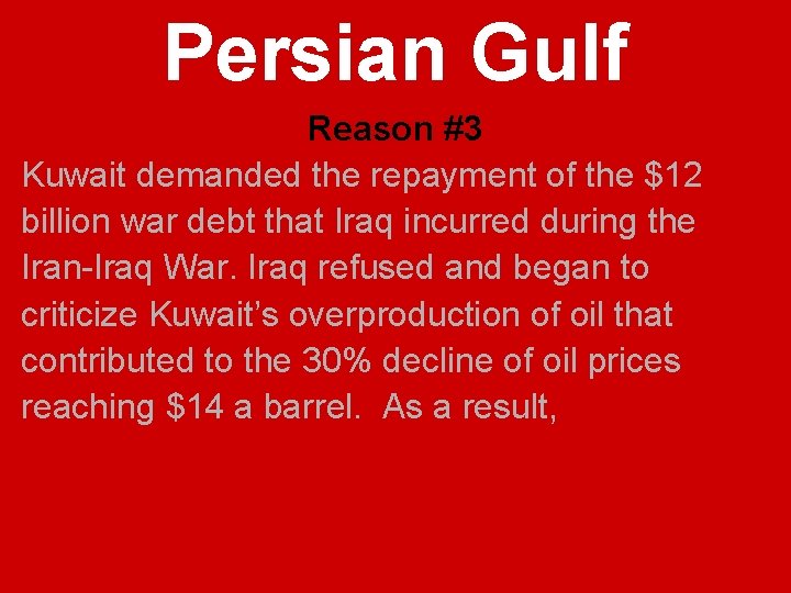 Persian Gulf Reason #3 Kuwait demanded the repayment of the $12 billion war debt