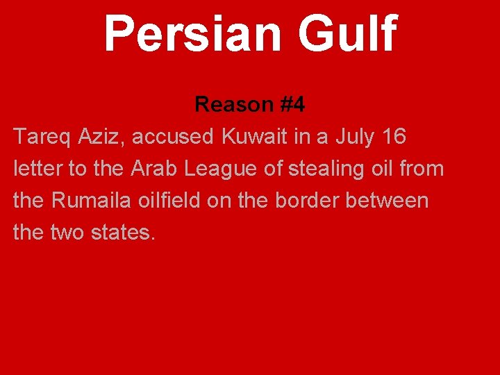 Persian Gulf Reason #4 Tareq Aziz, accused Kuwait in a July 16 letter to