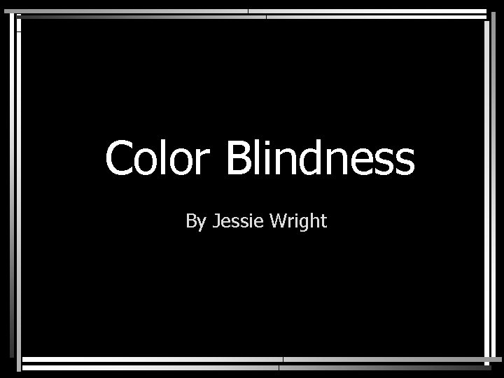 Color Blindness By Jessie Wright 