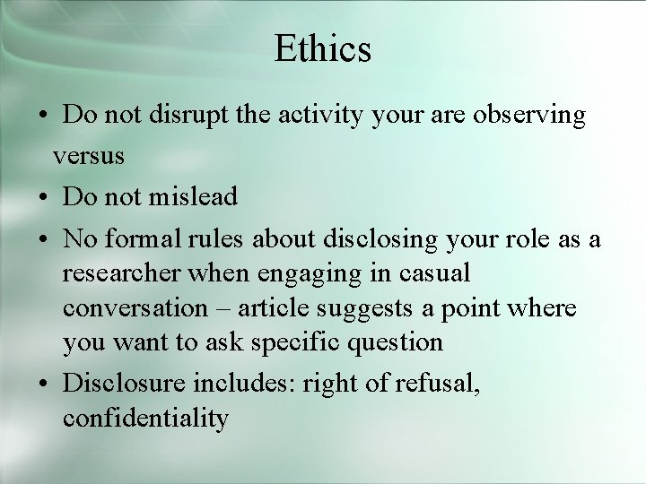 Ethics • Do not disrupt the activity your are observing versus • Do not