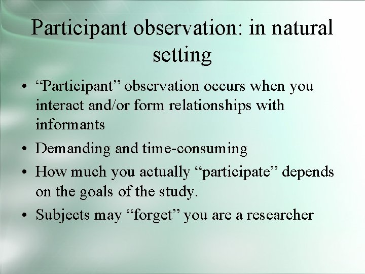 Participant observation: in natural setting • “Participant” observation occurs when you interact and/or form