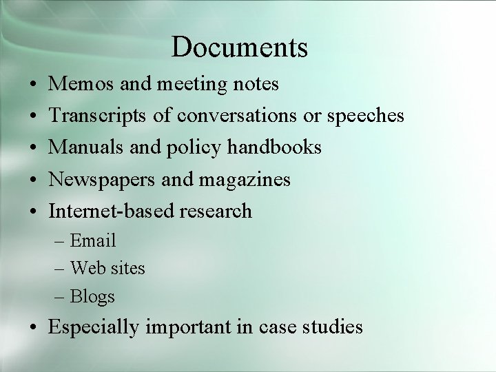 Documents • • • Memos and meeting notes Transcripts of conversations or speeches Manuals