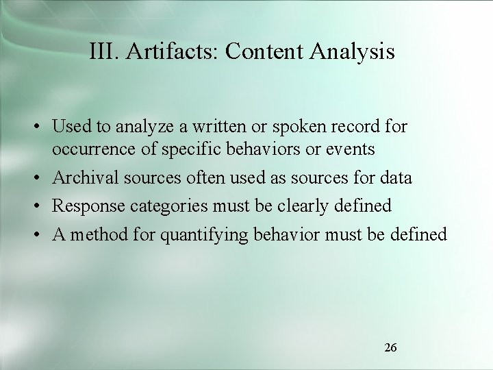 III. Artifacts: Content Analysis • Used to analyze a written or spoken record for