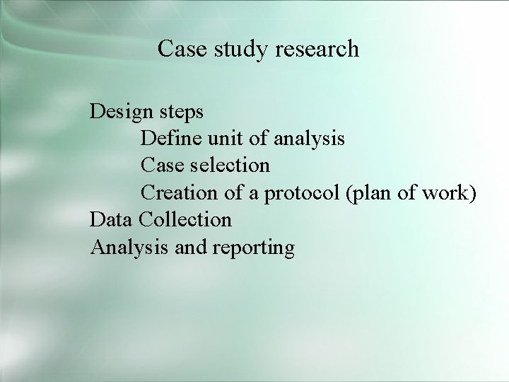 Case study research Design steps Define unit of analysis Case selection Creation of a