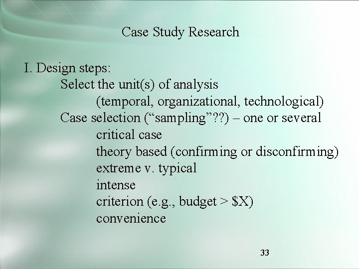 Case Study Research I. Design steps: Select the unit(s) of analysis (temporal, organizational, technological)