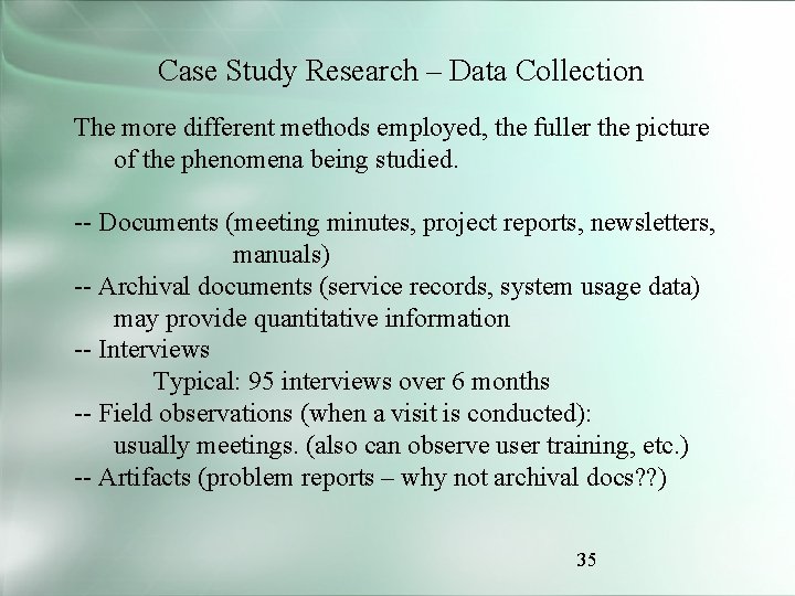 Case Study Research – Data Collection The more different methods employed, the fuller the