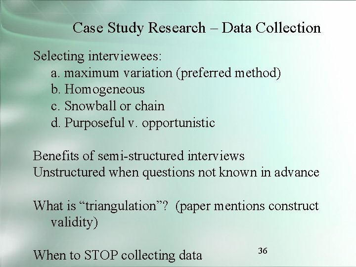 Case Study Research – Data Collection Selecting interviewees: a. maximum variation (preferred method) b.