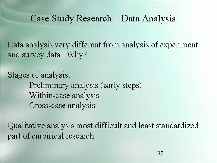 Case Study Research – Data Analysis Data analysis very different from analysis of experiment