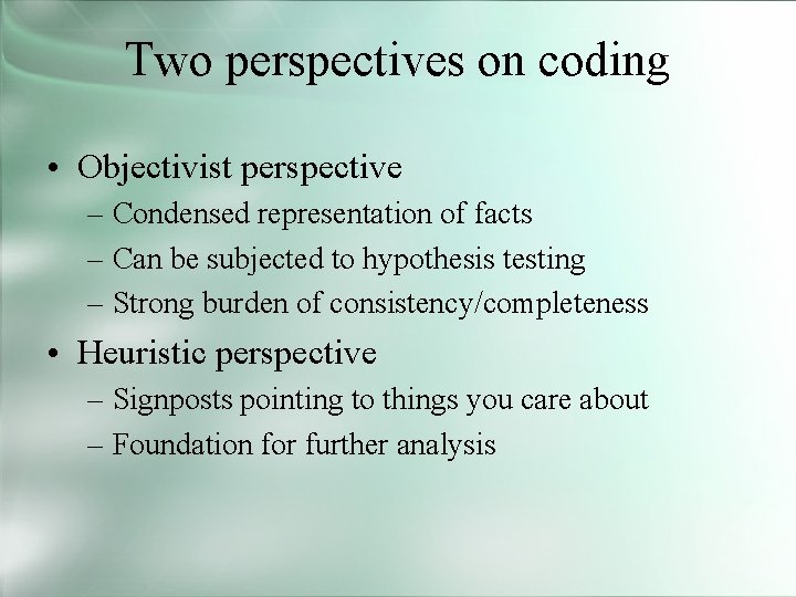 Two perspectives on coding • Objectivist perspective – Condensed representation of facts – Can