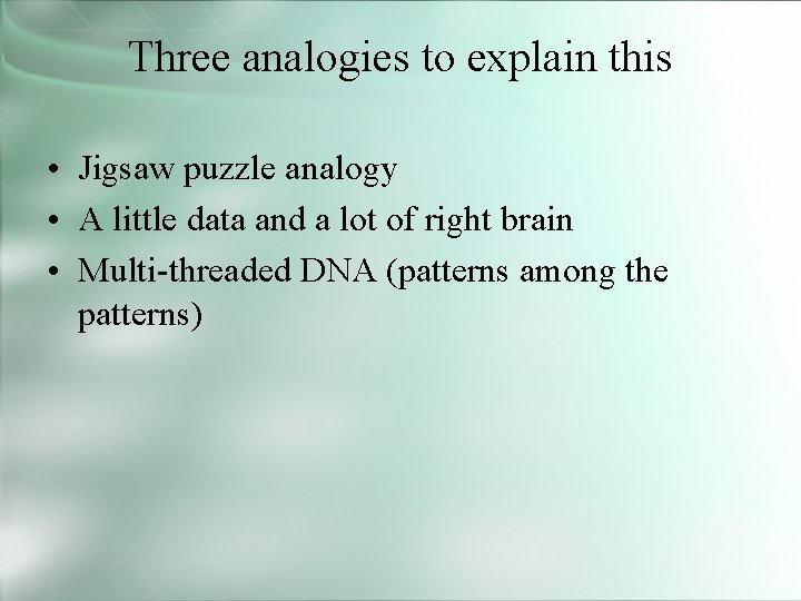Three analogies to explain this • Jigsaw puzzle analogy • A little data and