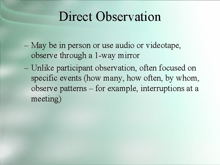 Direct Observation – May be in person or use audio or videotape, observe through