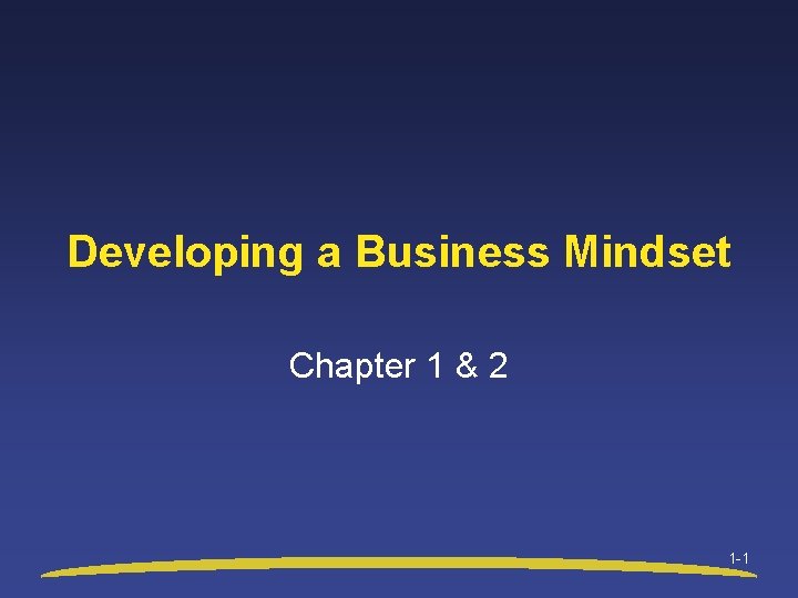 Developing a Business Mindset Chapter 1 & 2 1 -1 