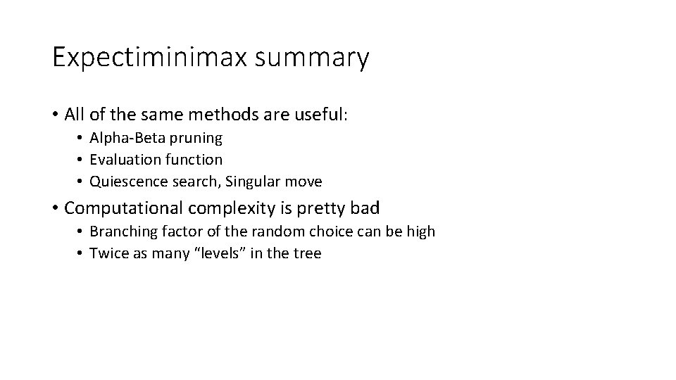 Expectiminimax summary • All of the same methods are useful: • Alpha-Beta pruning •