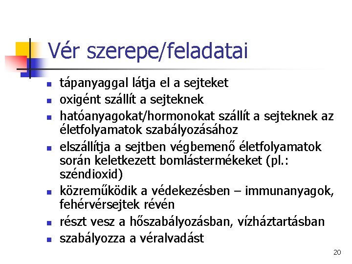 Vér szerepe/feladatai n n n n tápanyaggal látja el a sejteket oxigént szállít a