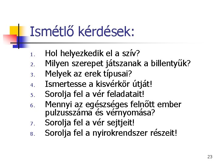 Ismétlő kérdések: 1. 2. 3. 4. 5. 6. 7. 8. Hol helyezkedik el a