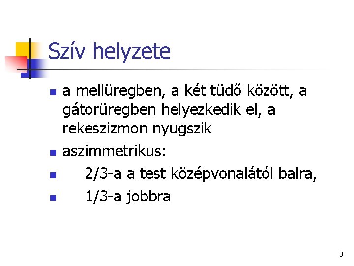 Szív helyzete n n a mellüregben, a két tüdő között, a gátorüregben helyezkedik el,