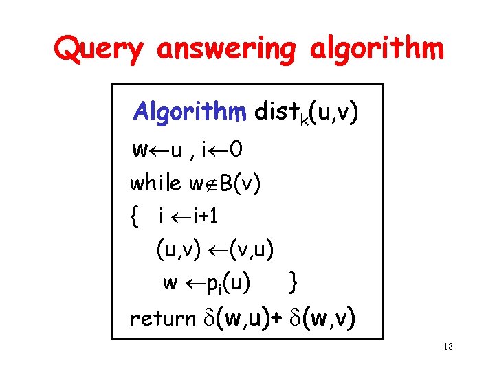 Query answering algorithm Algorithm distk(u, v) w u , i 0 while w B(v)