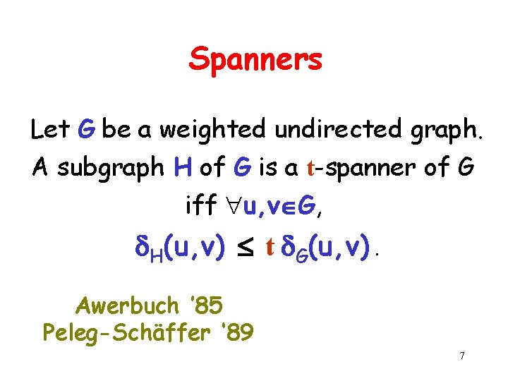 Spanners Let G be a weighted undirected graph. A subgraph H of G is