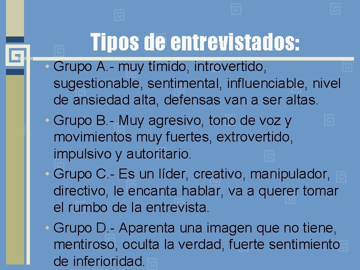 Tipos de entrevistados: • Grupo A. - muy tímido, introvertido, sugestionable, sentimental, influenciable, nivel