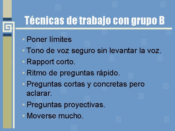 Técnicas de trabajo con grupo B • Poner límites • Tono de voz seguro