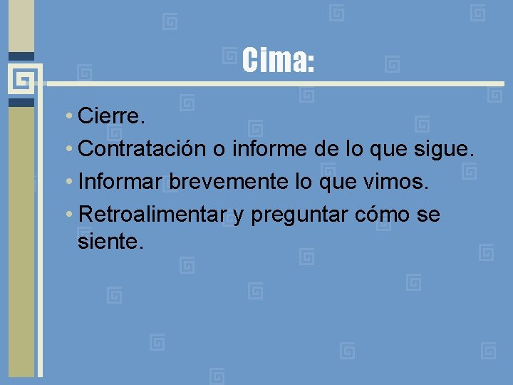 Cima: • Cierre. • Contratación o informe de lo que sigue. • Informar brevemente