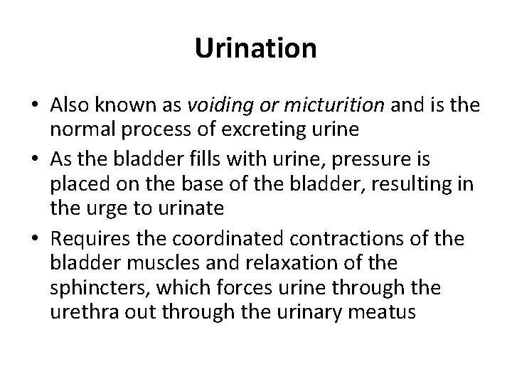 Urination • Also known as voiding or micturition and is the normal process of