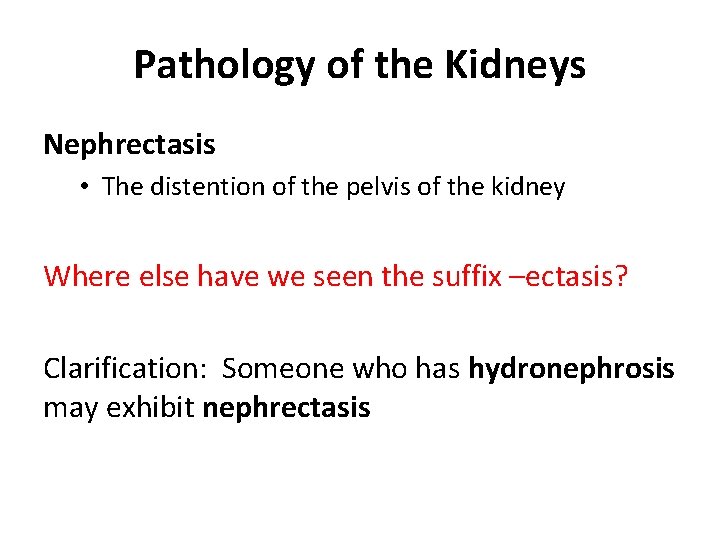 Pathology of the Kidneys Nephrectasis • The distention of the pelvis of the kidney
