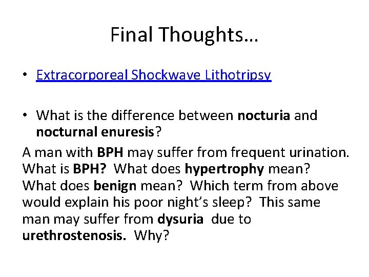 Final Thoughts… • Extracorporeal Shockwave Lithotripsy • What is the difference between nocturia and